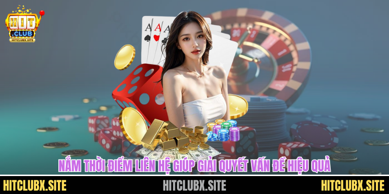 liên hệ Hitclub Nắm thời điểm liên hệ giúp giải quyết vấn đề hiệu quả